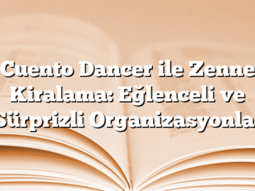 Cuento Dancer ile Zenne Kiralama: Eğlenceli ve Sürprizli Organizasyonlar