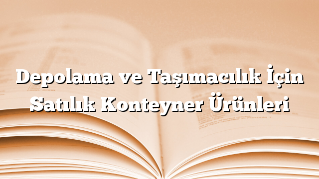 Depolama ve Taşımacılık İçin Satılık Konteyner Ürünleri