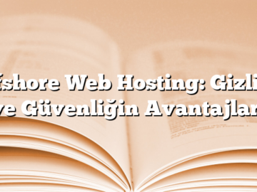 Offshore Web Hosting: Gizlilik ve Güvenliğin Avantajları