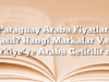 Paraguay Araba Fiyatları Nasıl? Hangi Markalar Var? Türkiye’ye Araba Getirilir mi?