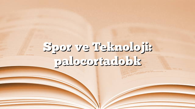 Spor ve Teknoloji: palocortadobk