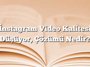 İnstagram Video Kalitesi Düşüyor, Çözümü Nedir?